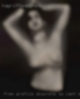 Free profile discrete so can't message.